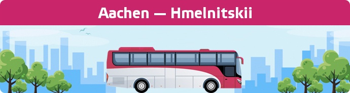 Bus Ticket Aachen — Hmelnitskii buchen