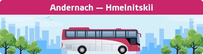 Bus Ticket Andernach — Hmelnitskii buchen