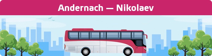 Bus Ticket Andernach — Nikolaev buchen