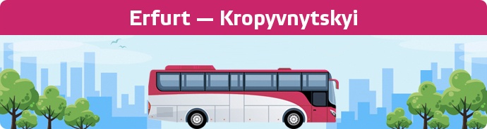 Bus Ticket Erfurt — Kropyvnytskyi buchen