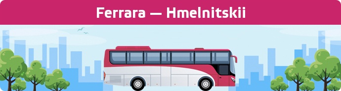 Bus Ticket Ferrara — Hmelnitskii buchen