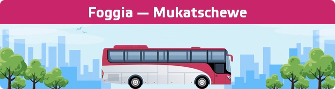 Bus Ticket Foggia — Mukatschewe buchen
