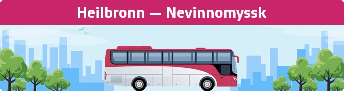 Bus Ticket Heilbronn — Nevinnomyssk buchen