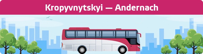 Bus Ticket Kropyvnytskyi — Andernach buchen