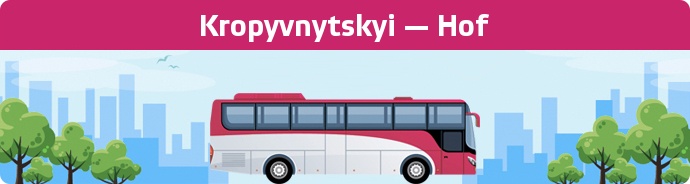 Bus Ticket Kropyvnytskyi — Hof buchen
