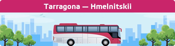 Bus Ticket Tarragona — Hmelnitskii buchen