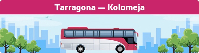 Bus Ticket Tarragona — Kolomeja buchen
